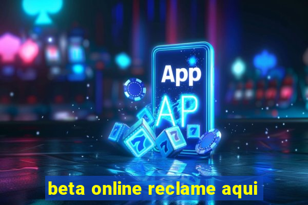 beta online reclame aqui