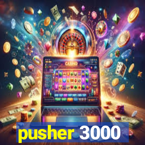 pusher 3000