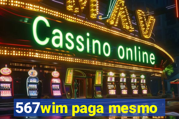 567wim paga mesmo