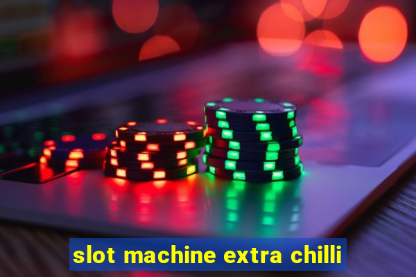 slot machine extra chilli