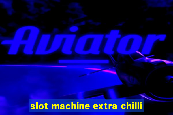 slot machine extra chilli