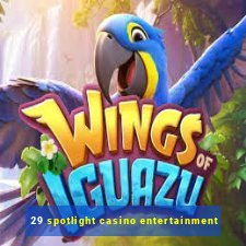 29 spotlight casino entertainment