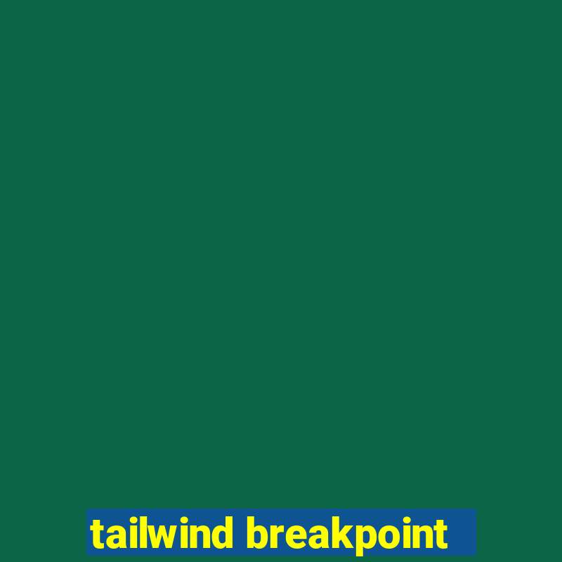 tailwind breakpoint