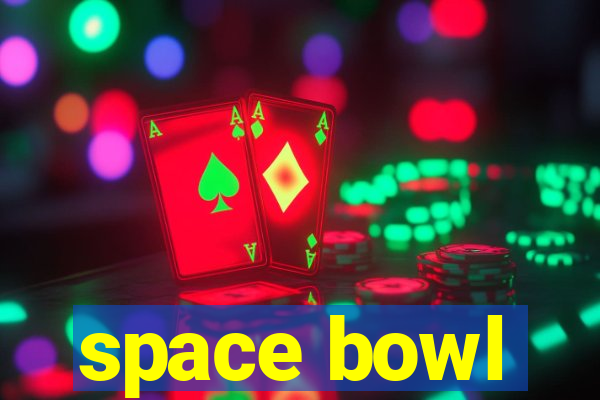 space bowl