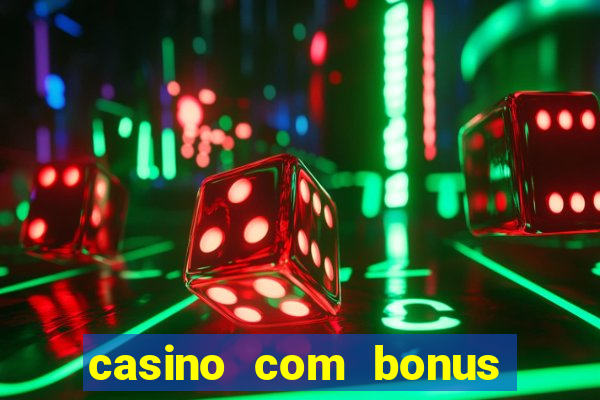 casino com bonus gratis de boas vindas