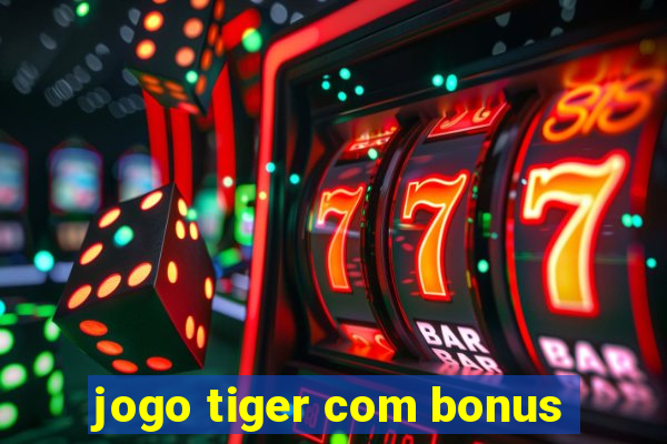 jogo tiger com bonus