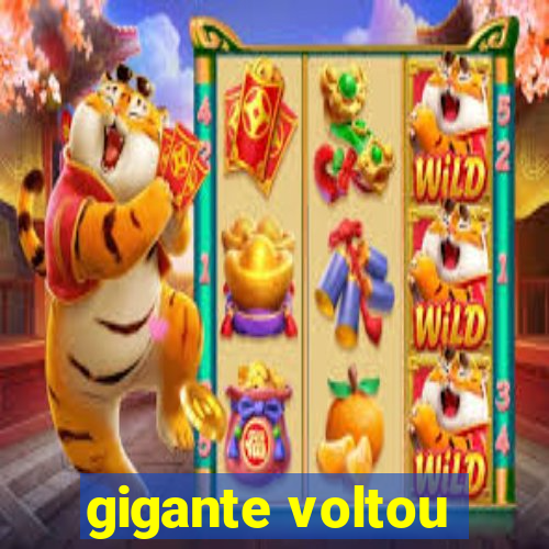 gigante voltou