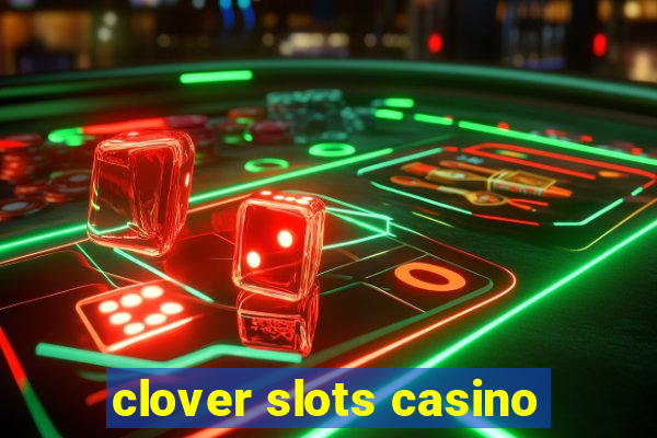 clover slots casino