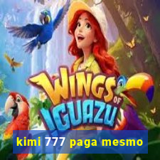 kimi 777 paga mesmo