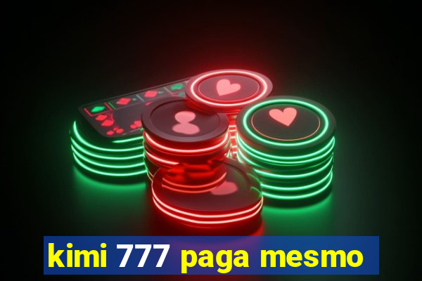 kimi 777 paga mesmo