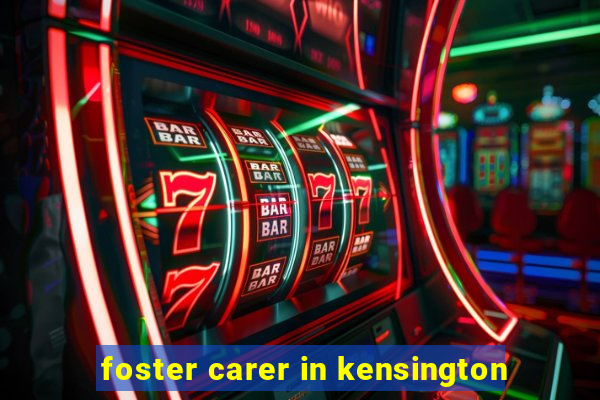 foster carer in kensington