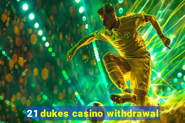 21 dukes casino withdrawal