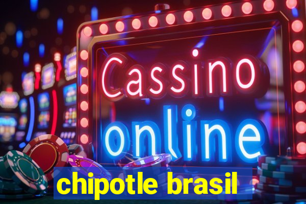 chipotle brasil