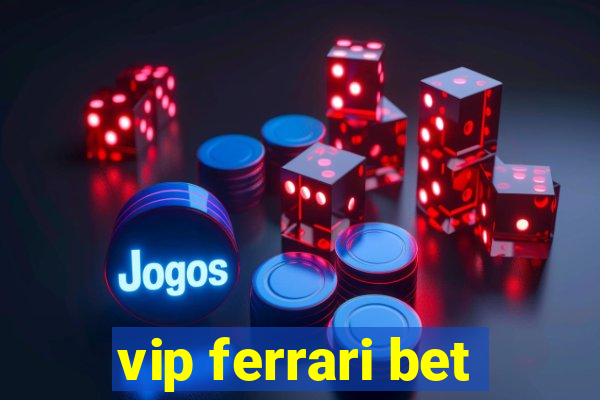 vip ferrari bet