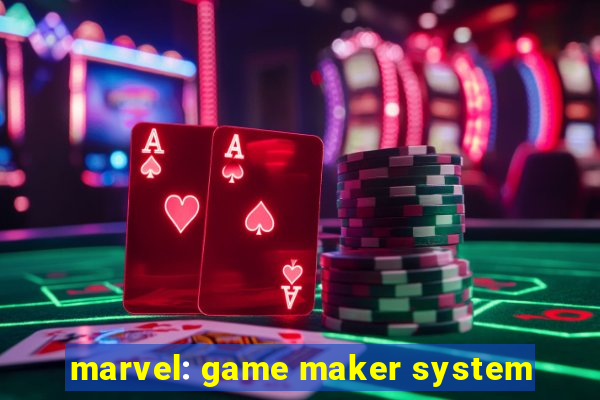 marvel: game maker system