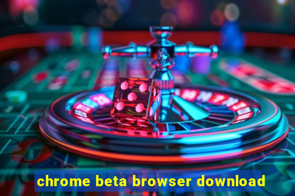 chrome beta browser download