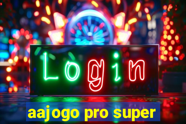 aajogo pro super