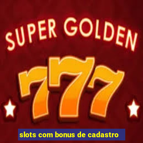 slots com bonus de cadastro