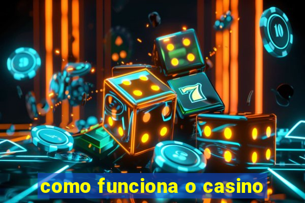 como funciona o casino