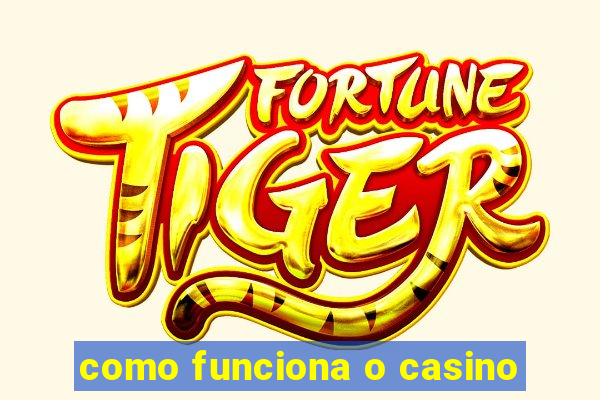 como funciona o casino