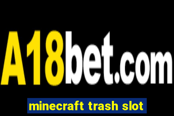 minecraft trash slot