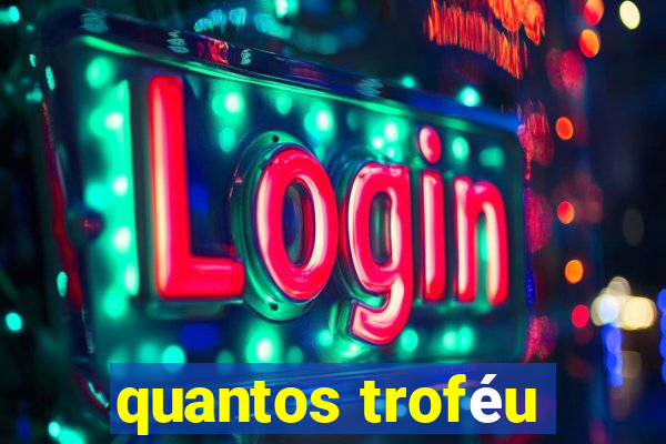 quantos troféu