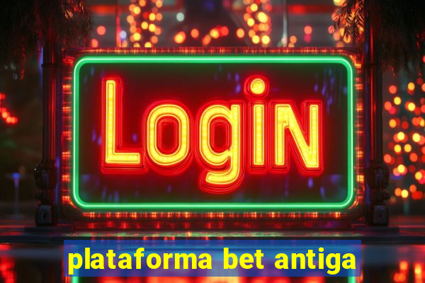 plataforma bet antiga