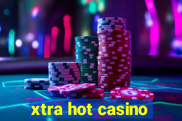 xtra hot casino