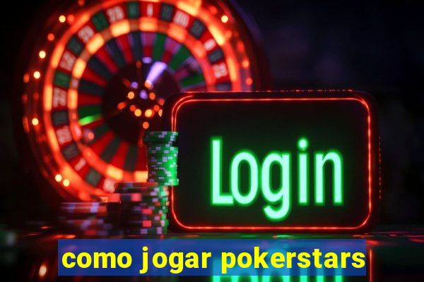 como jogar pokerstars