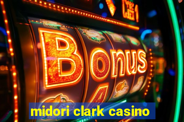 midori clark casino