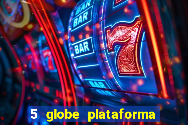 5 globe plataforma de jogos