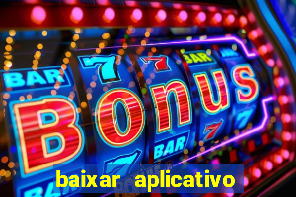 baixar aplicativo de aposta bet