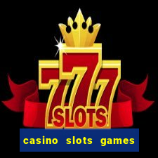 casino slots games real money