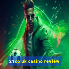 21 co uk casino review