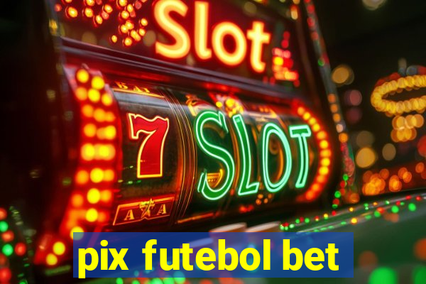 pix futebol bet