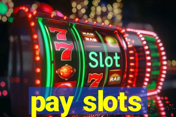 pay slots