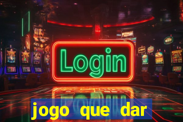 jogo que dar dinheiro para jogar