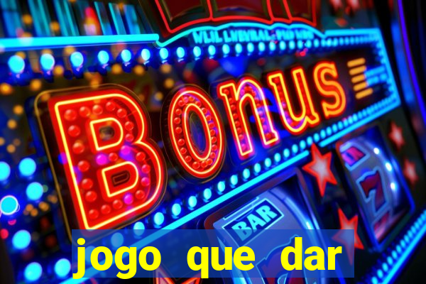 jogo que dar dinheiro para jogar