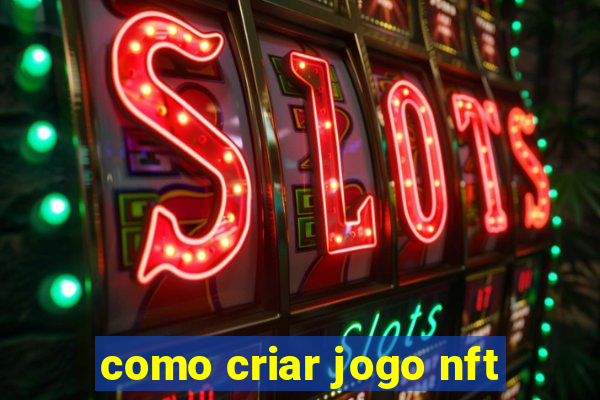 como criar jogo nft