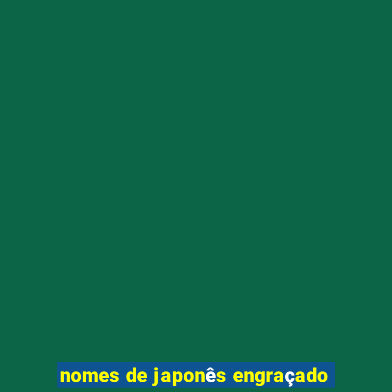 nomes de japonês engraçado