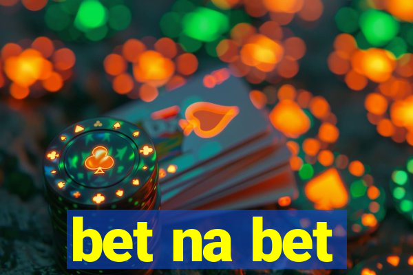 bet na bet