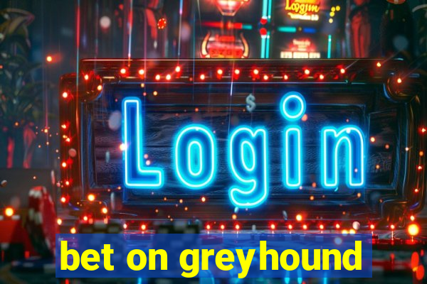 bet on greyhound