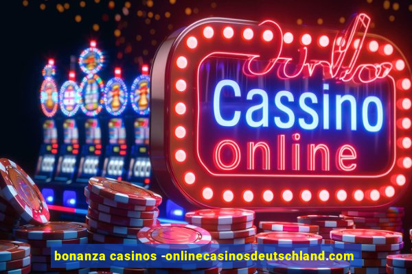 bonanza casinos -onlinecasinosdeutschland.com