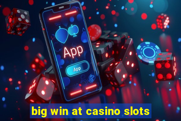 big win at casino slots