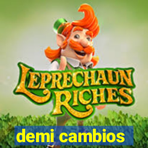 demi cambios