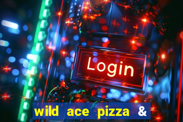 wild ace pizza & pub reviews