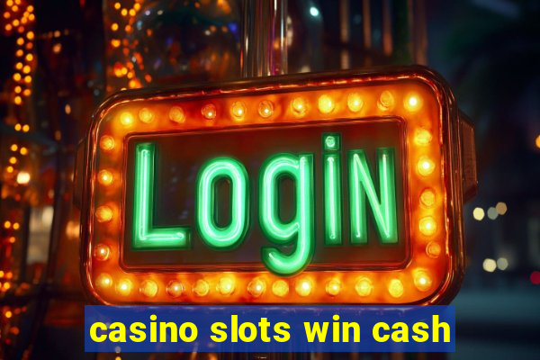 casino slots win cash