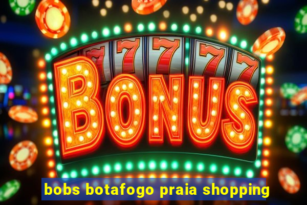 bobs botafogo praia shopping