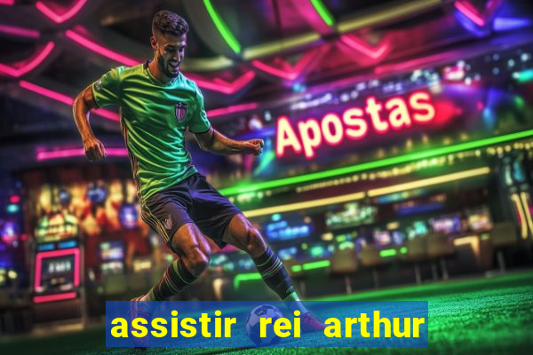 assistir rei arthur 2004 dublado