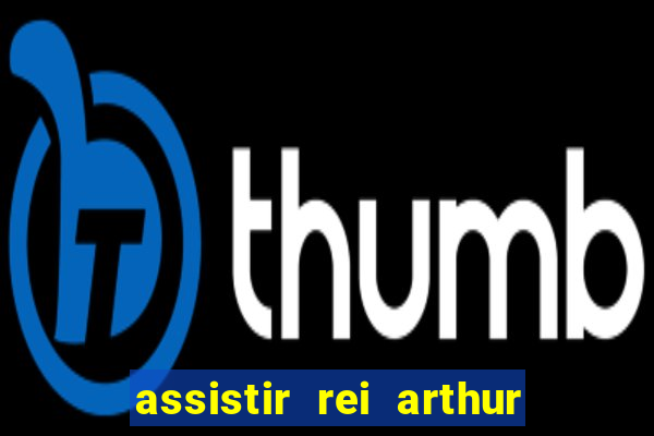 assistir rei arthur 2004 dublado